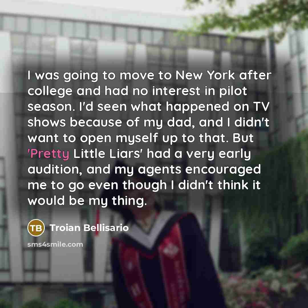 “I was going to move to New York after college…” quote by Troian Bellisario