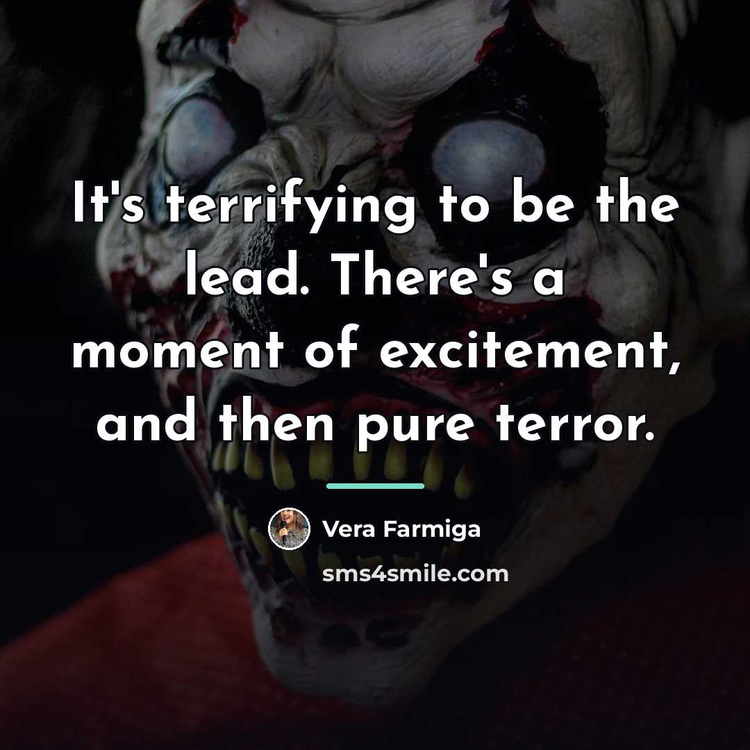 “It's terrifying to be the lead. There's a moment of…” quote by Vera Farmiga