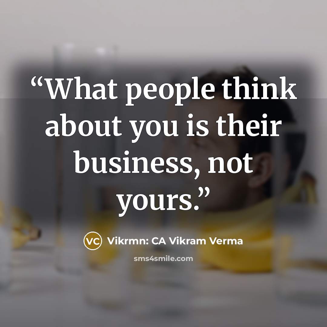 “What people think about you is their business, not yours.” quote by Vikrmn: CA Vikram Verma