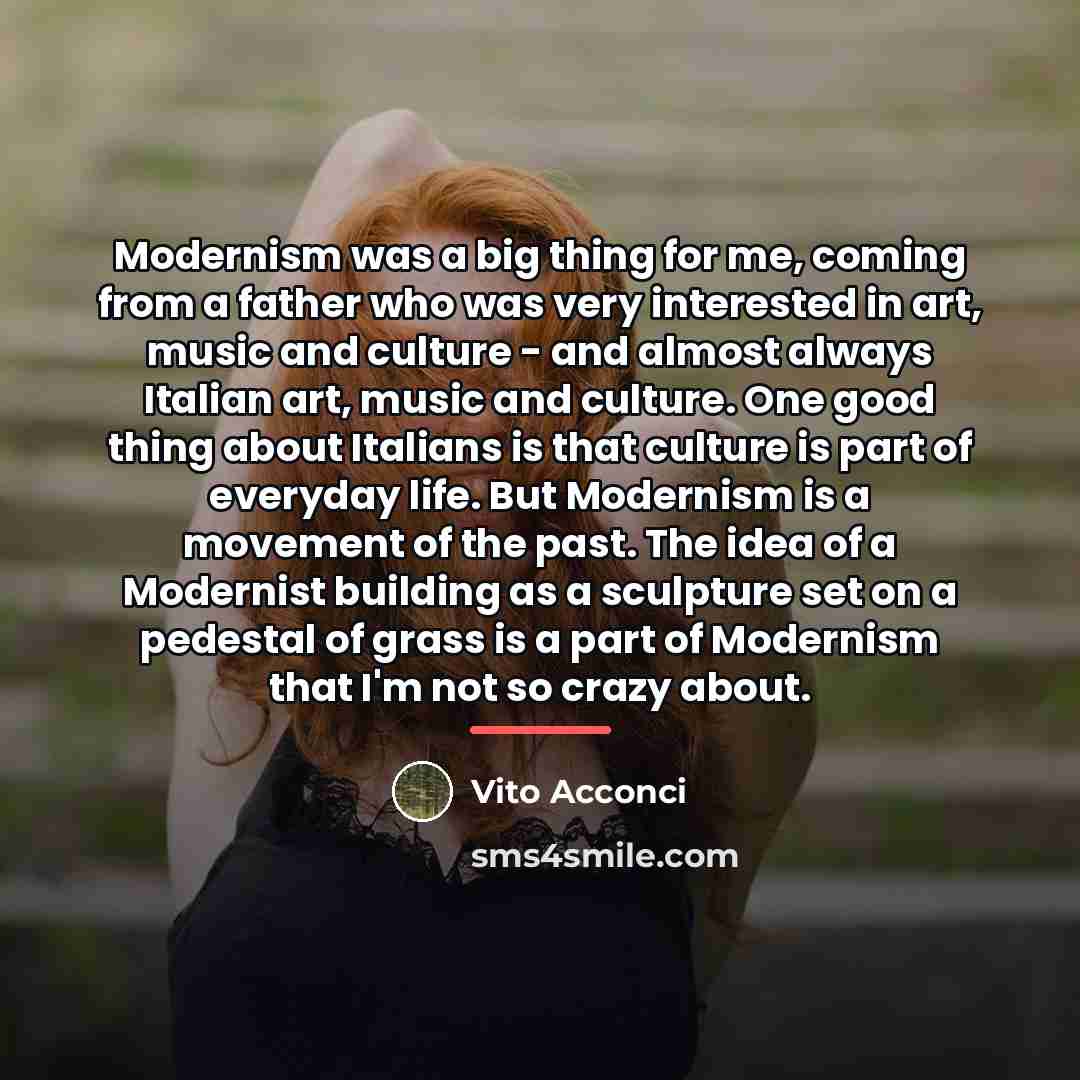 “Modernism was a big thing for me, coming from a…” quote by Vito Acconci