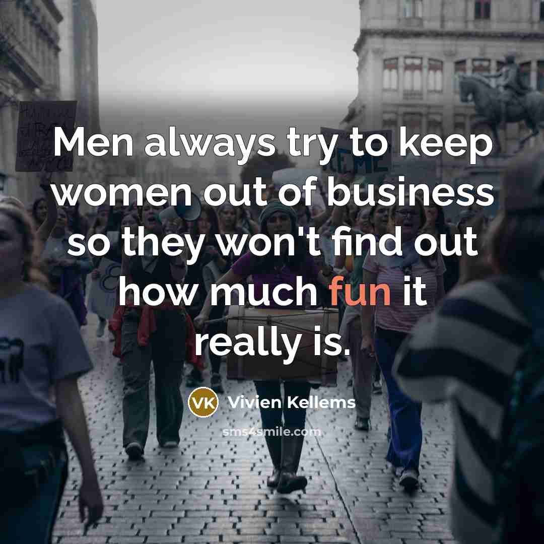“Men always try to keep women out of business so…” quote by Vivien Kellems
