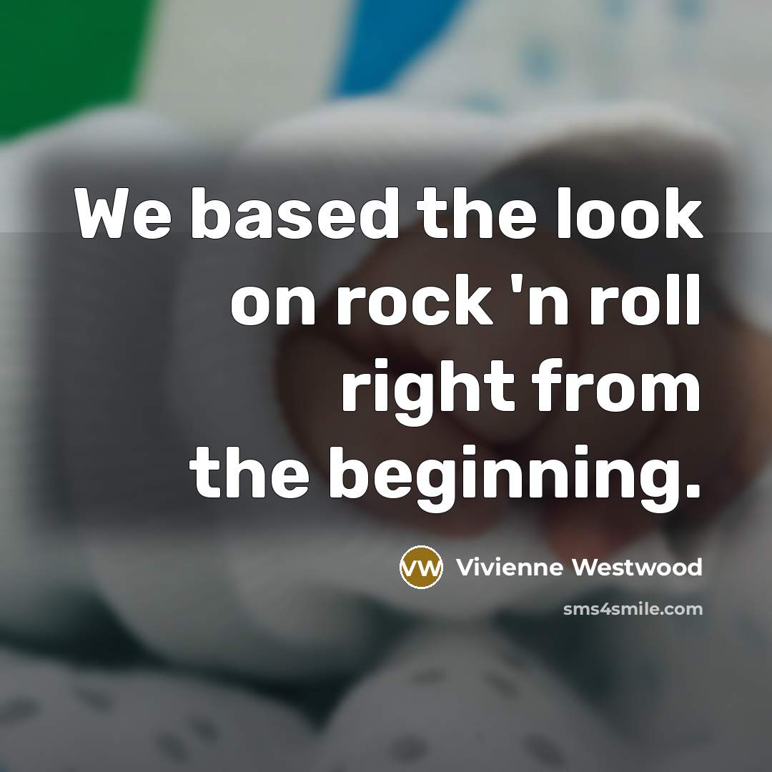 “We based the look on rock 'n roll right from…” quote by Vivienne Westwood