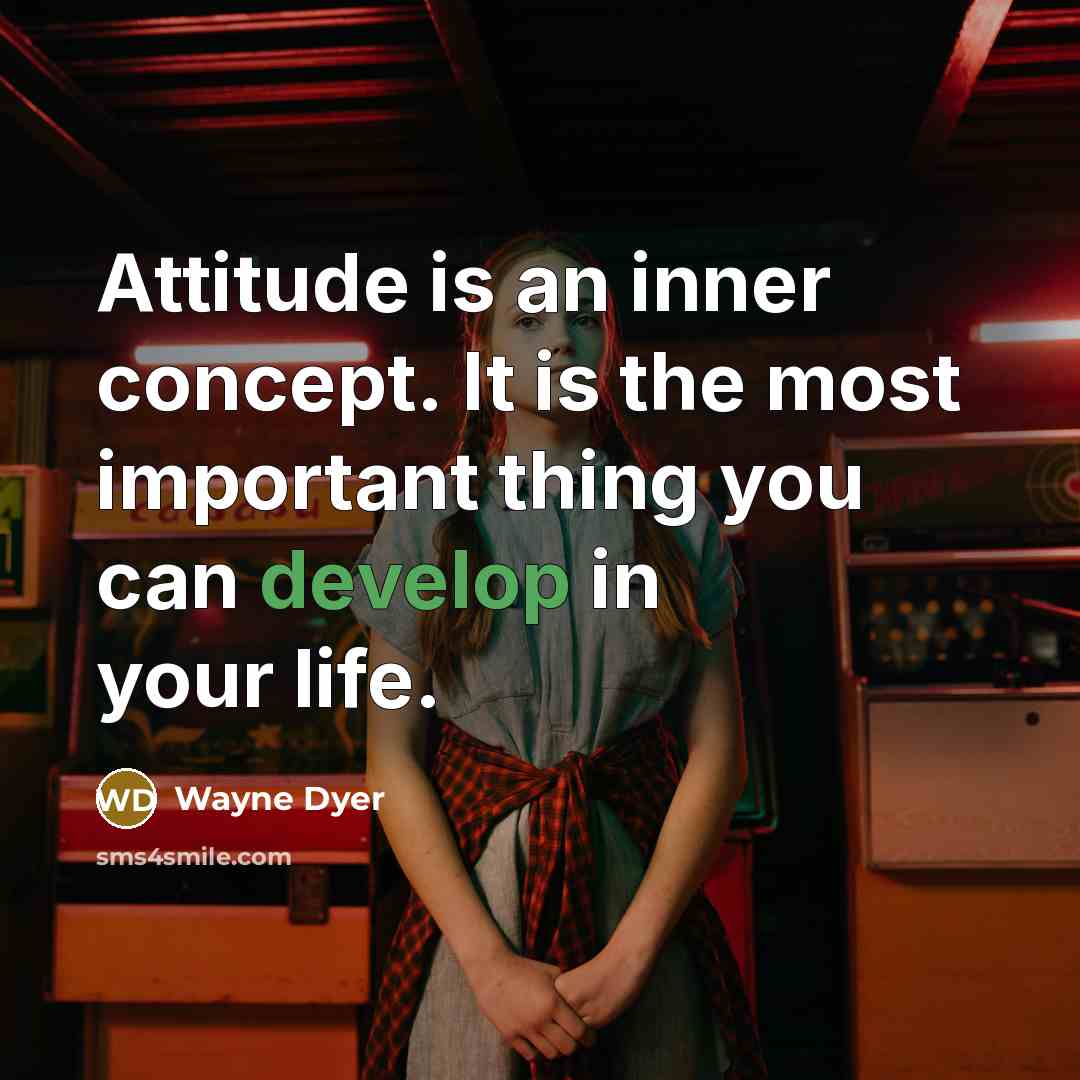 “Attitude is an inner concept. It is the most important…” quote by Wayne Dyer