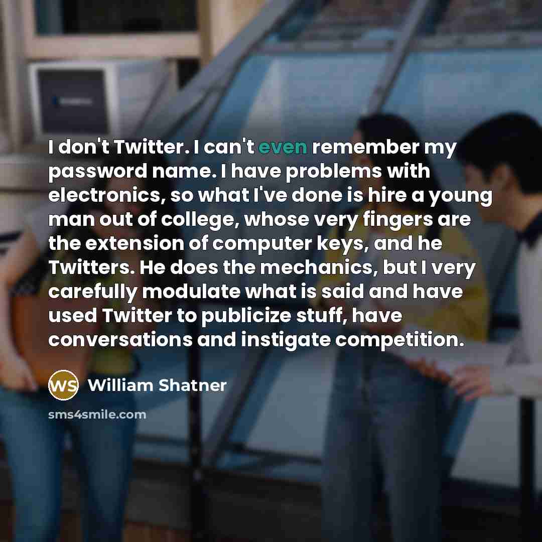 “I don't Twitter. I can't even remember my password name.…” quote by William Shatner