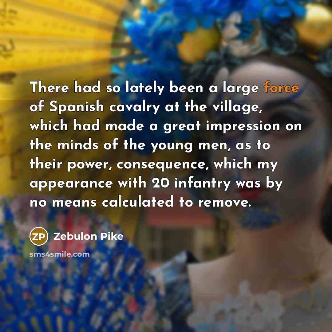 “There had so lately been a large force of Spanish…” quote by Zebulon Pike