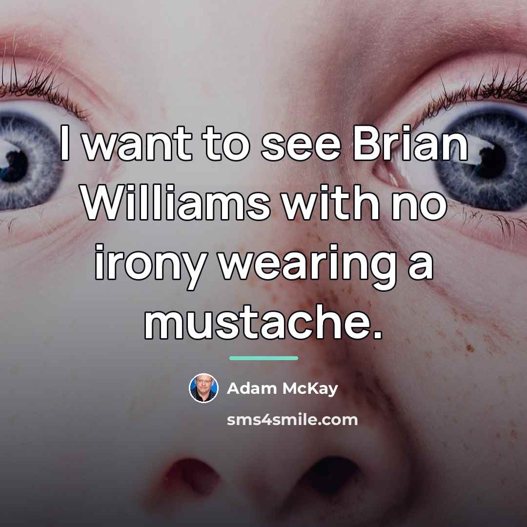 “I want to see Brian Williams with no irony wearing…” quote by Adam McKay