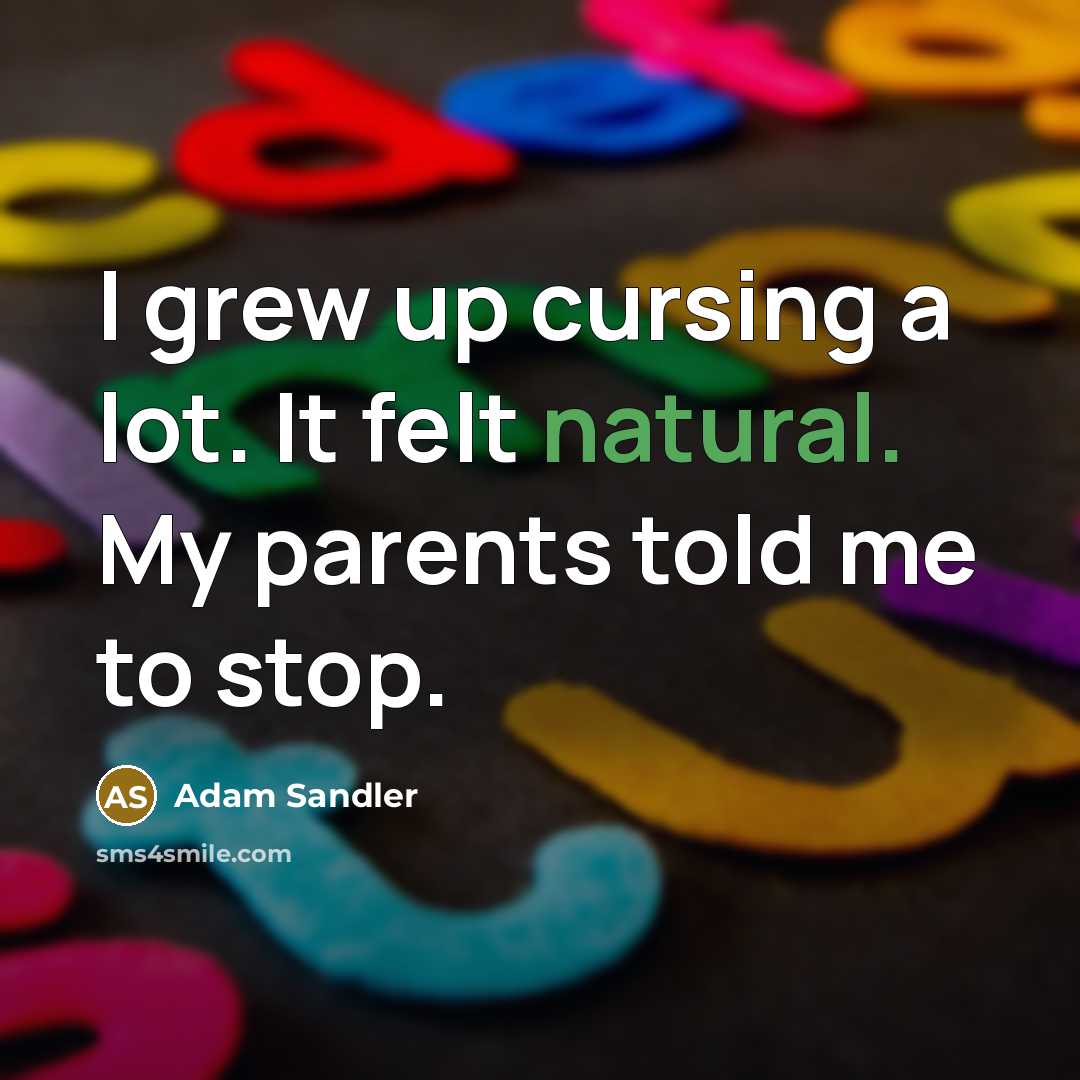 “I grew up cursing a lot. It felt natural. My…” quote by Adam Sandler