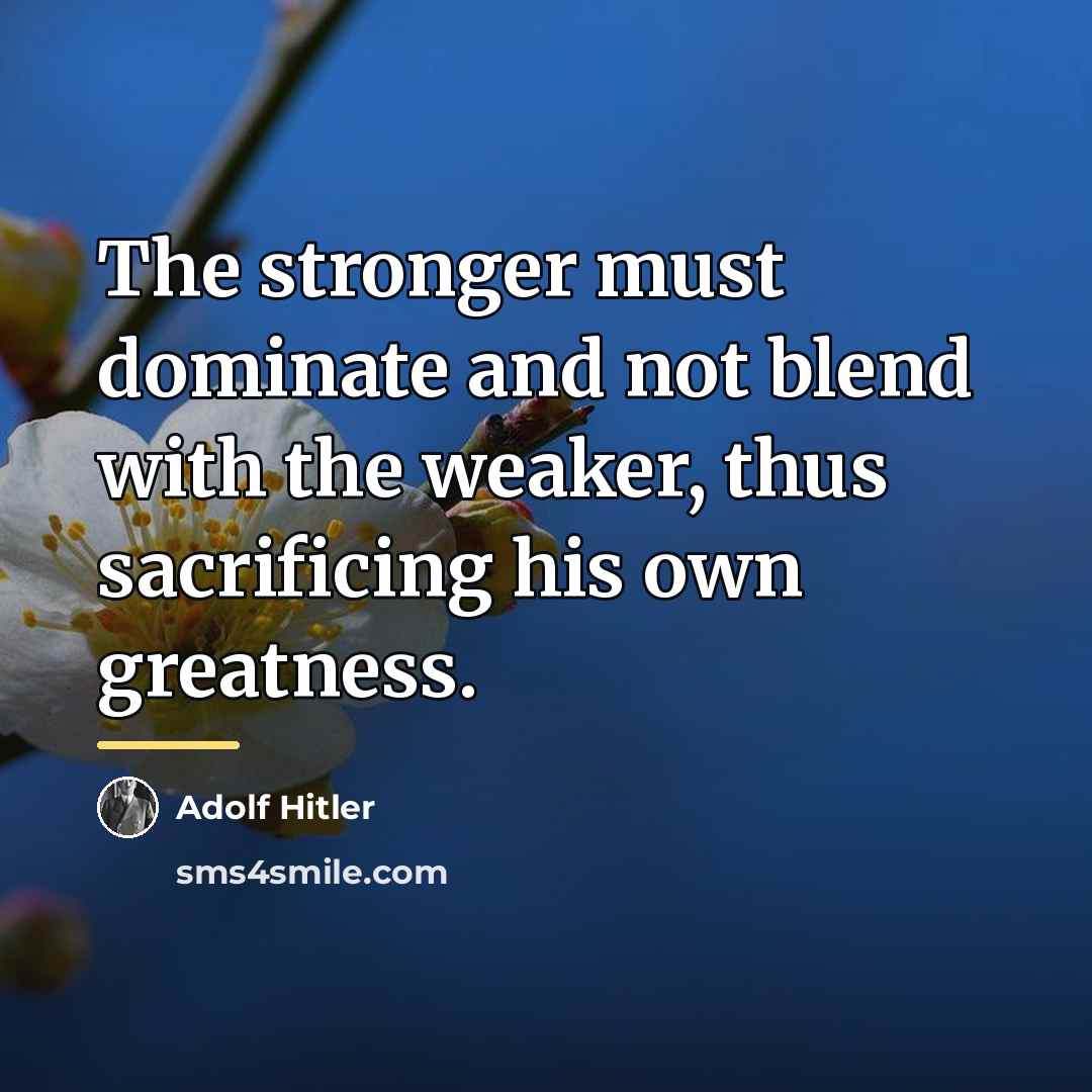 “The stronger must dominate and not blend with the weaker,…” quote by Adolf Hitler