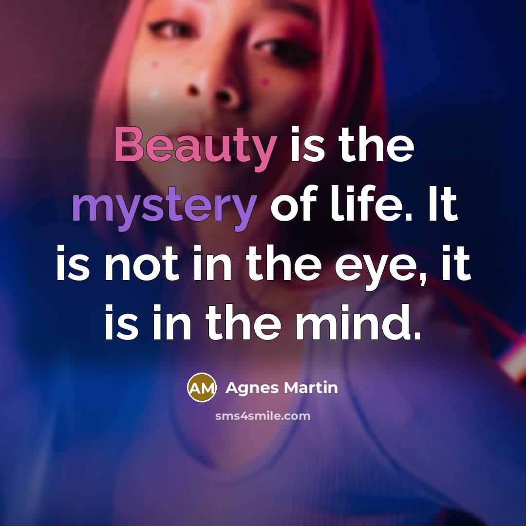 “Beauty is the mystery of life. It is not in…” quote by Agnes Martin