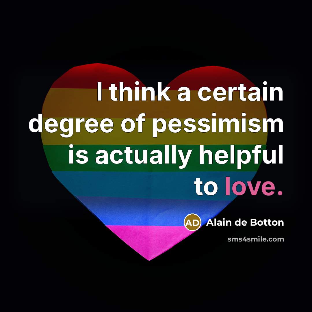“I think a certain degree of pessimism is actually helpful…” quote by Alain de Botton
