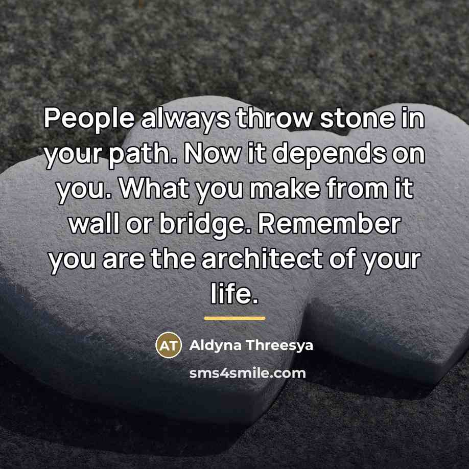 “People always throw stone in your path. Now it depends…” quote by Aldyna Threesya