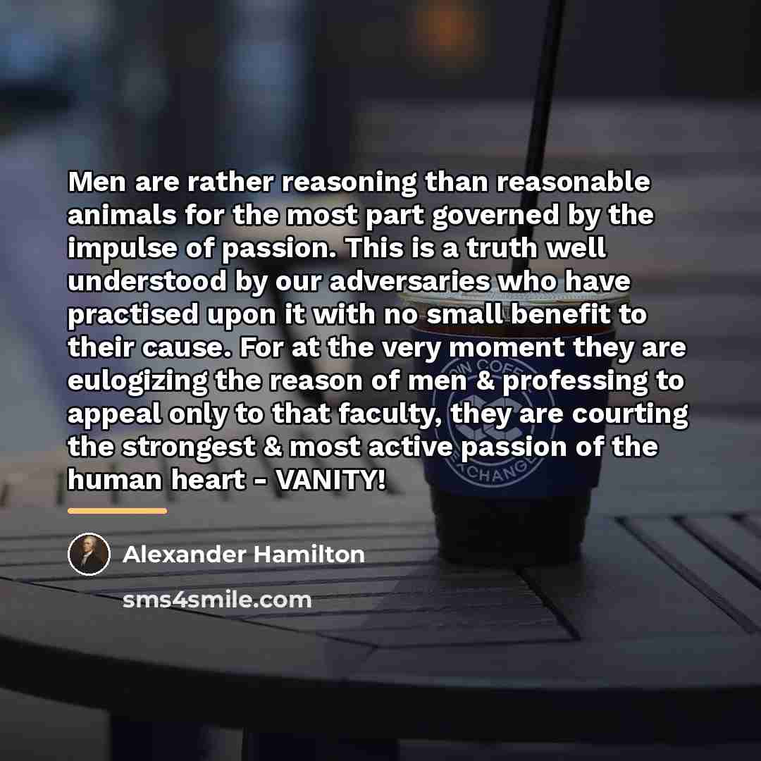 “Men are rather reasoning than reasonable animals for the most…” quote by Alexander Hamilton