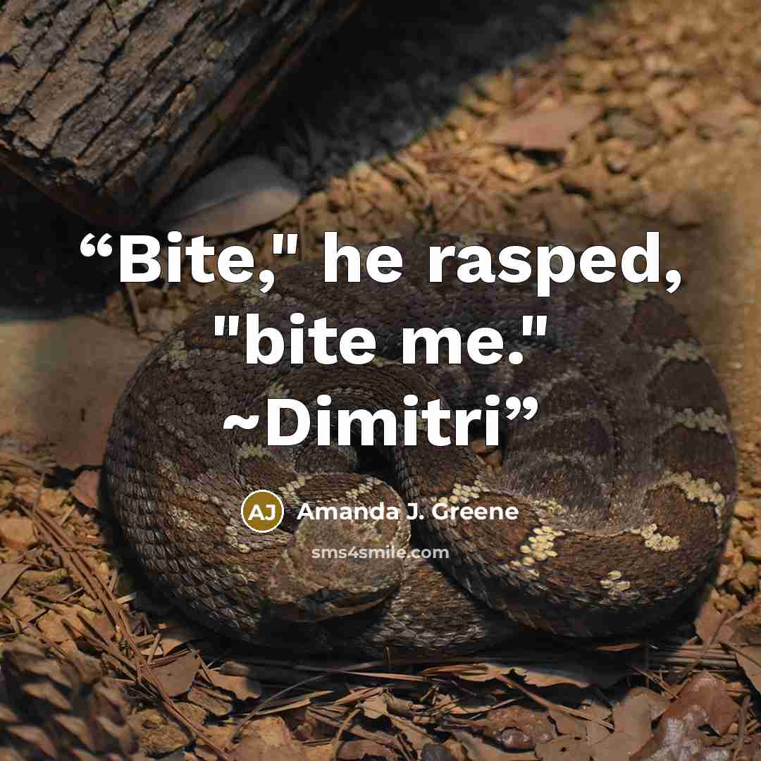 “Bite," he rasped, "bite me." ~Dimitri” quote by Amanda J. Greene