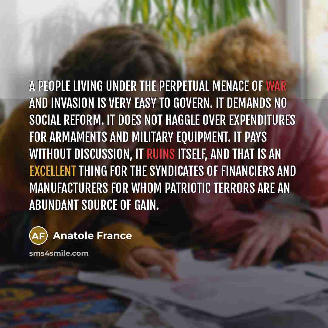 “A people living under the perpetual menace of war and…” quote by Anatole France