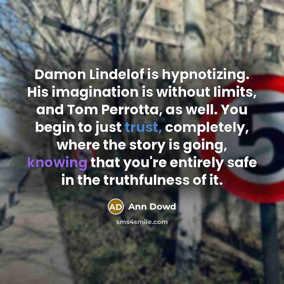 “Damon Lindelof is hypnotizing. His imagination is without limits, and…” quote by Ann Dowd