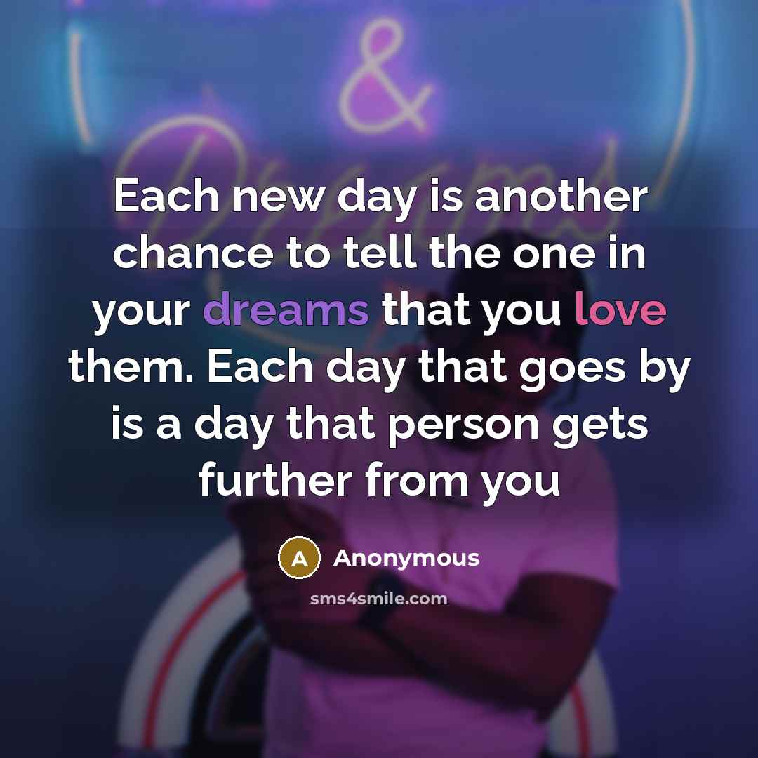 “Each new day is another chance to tell the one…” quote by Anonymous