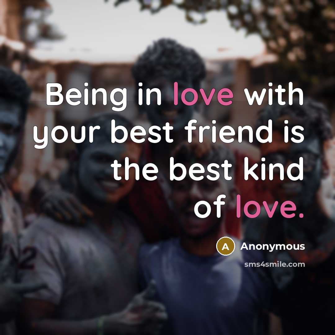 “Being in love with your best friend is the best…” quote by Anonymous