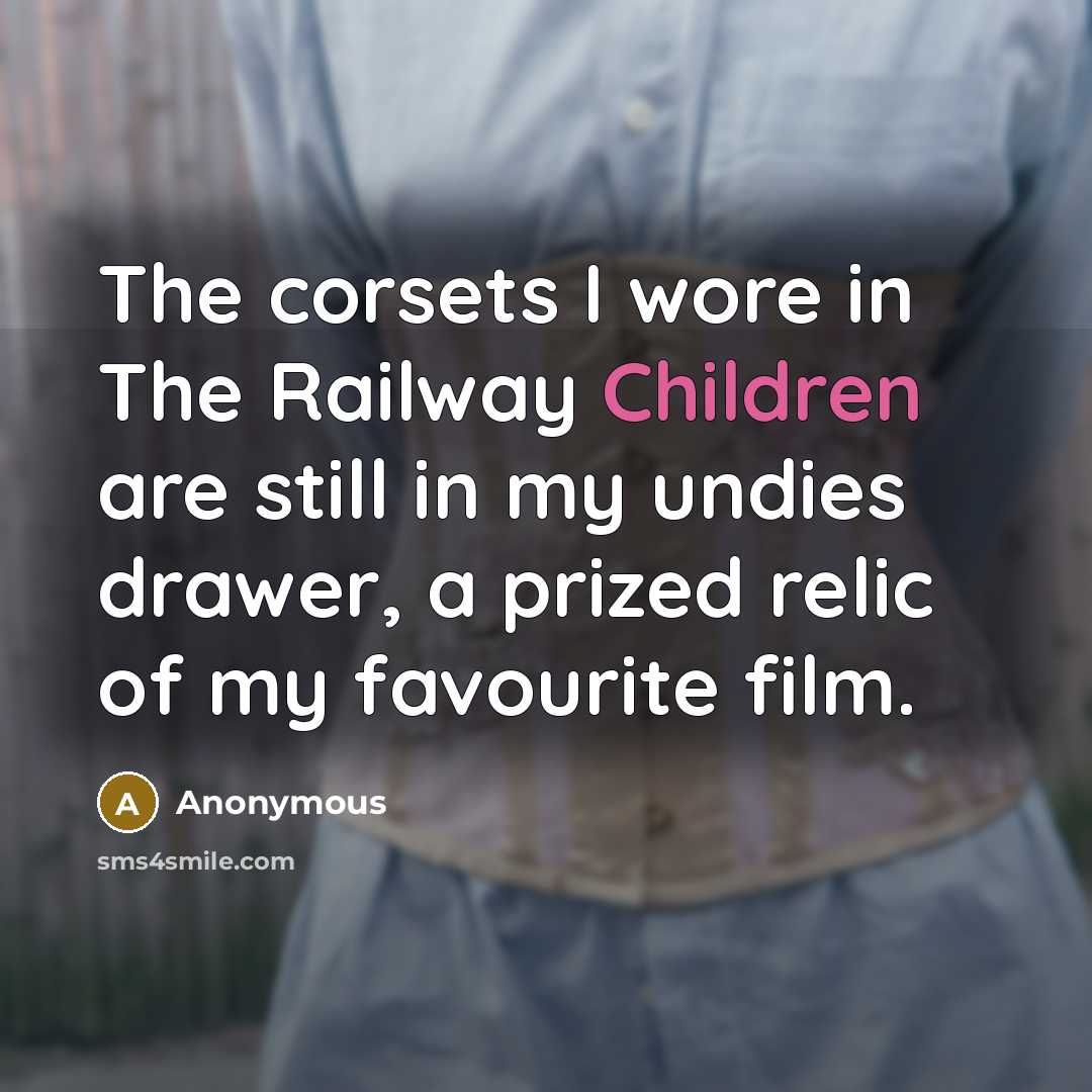 “The corsets I wore in The Railway Children are still…” quote by Anonymous