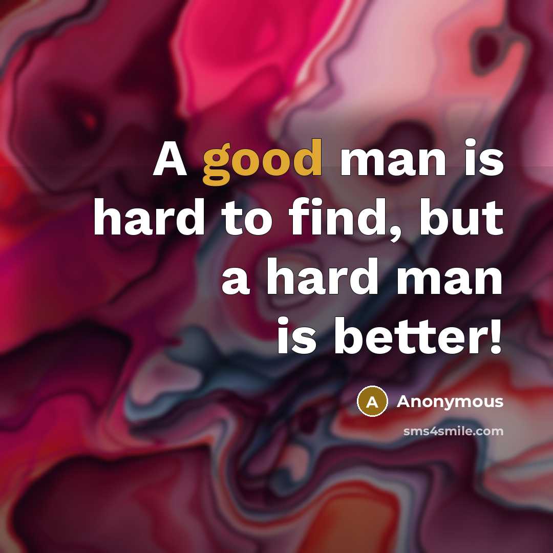 “A good man is hard to find, but a hard…” quote by Anonymous