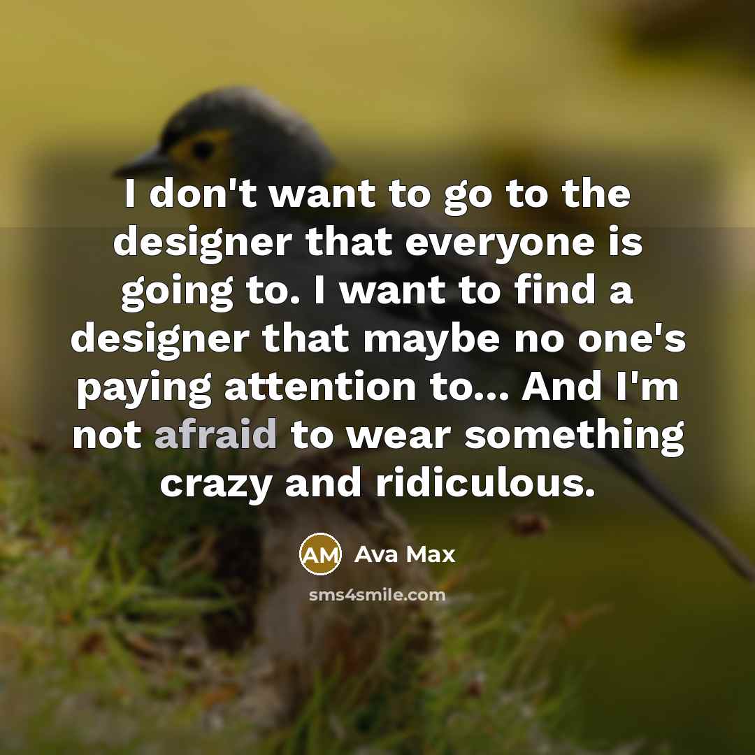 “I don't want to go to the designer that everyone…” quote by Ava Max