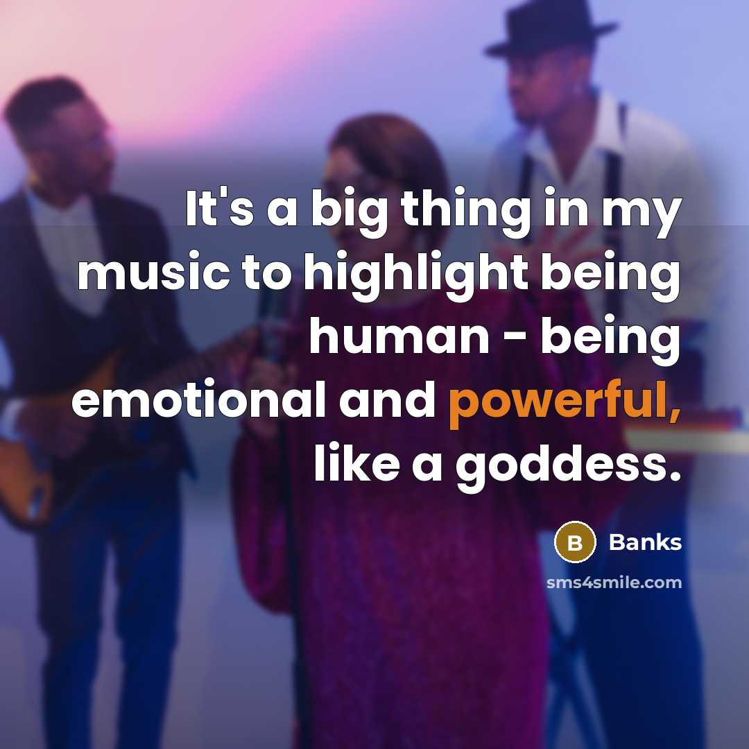 “It's a big thing in my music to highlight being…” quote by Banks