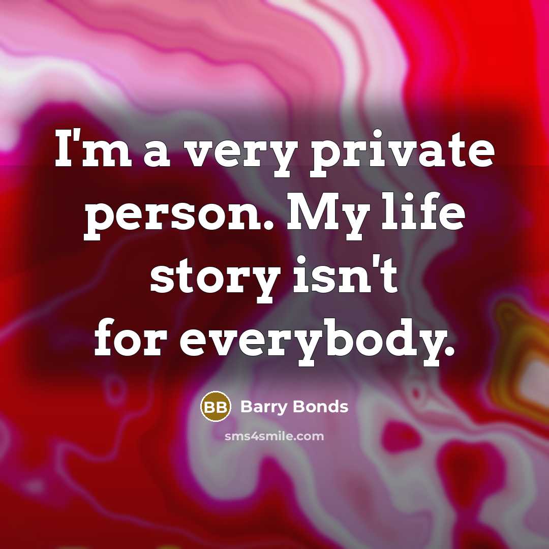 “I'm a very private person. My life story isn't for…” quote by Barry Bonds
