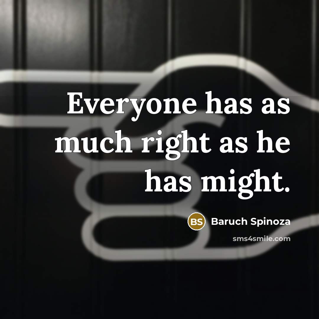 “Everyone has as much right as he has might.…” quote by Baruch Spinoza