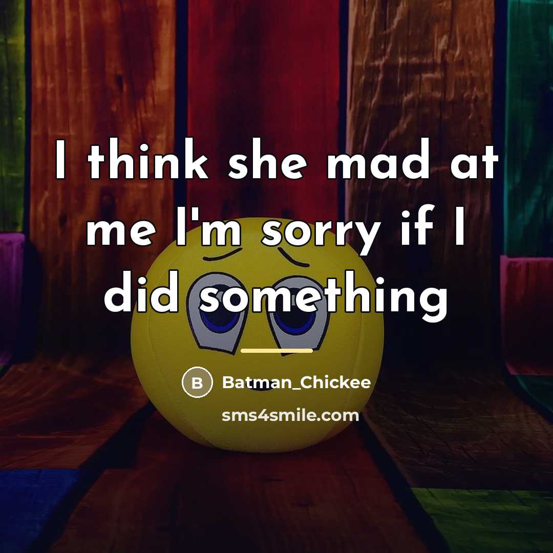 “I think she mad at me I'm sorry if I…” quote by Batman_Chickee