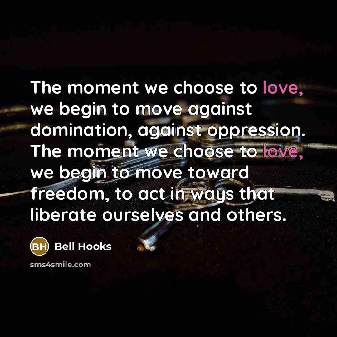 “The moment we choose to love, we begin to move…” quote by Bell Hooks