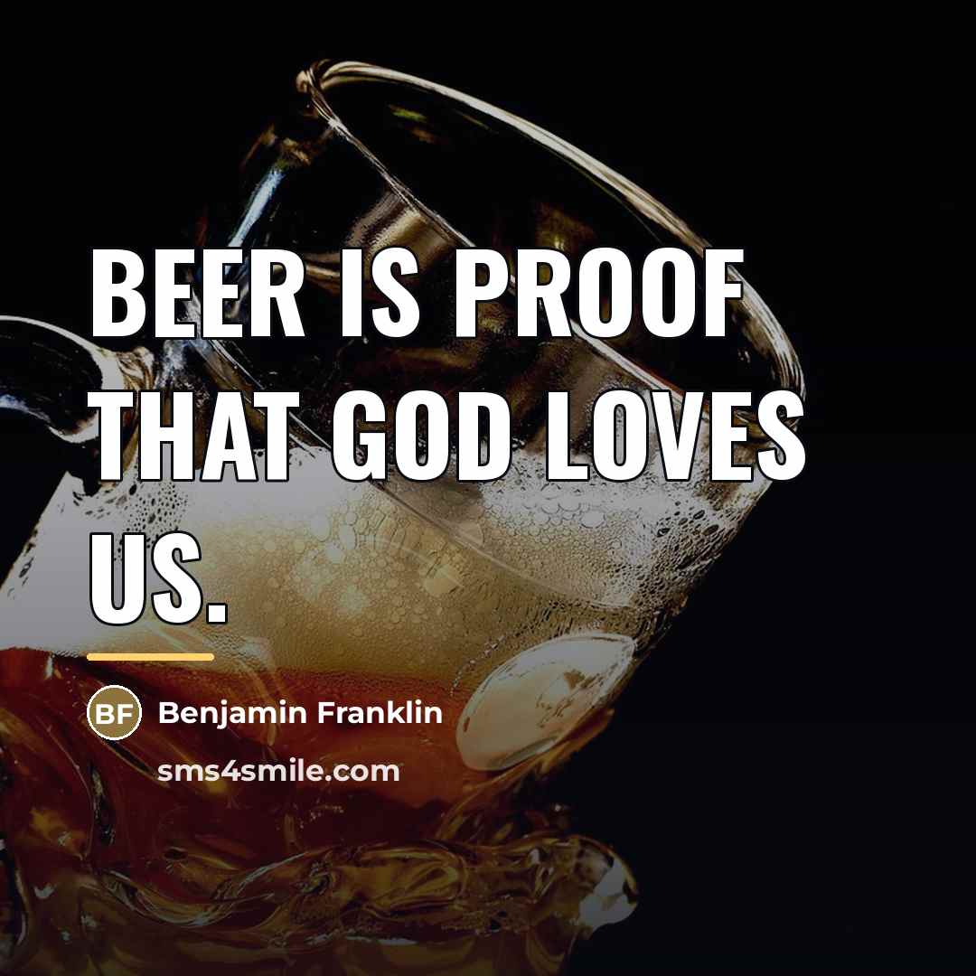 “Beer is proof that God loves us.…” quote by Benjamin Franklin