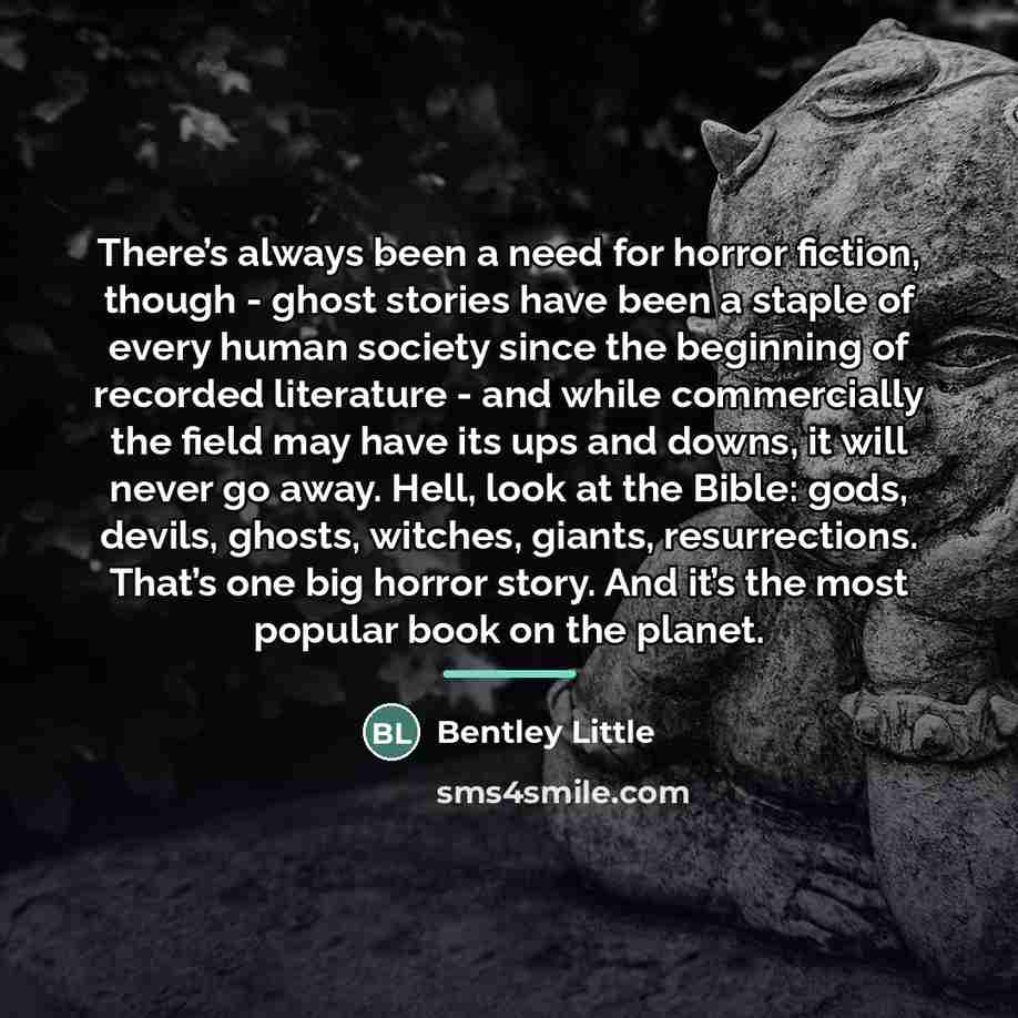 “There’s always been a need for horror fiction, though -…” quote by Bentley Little