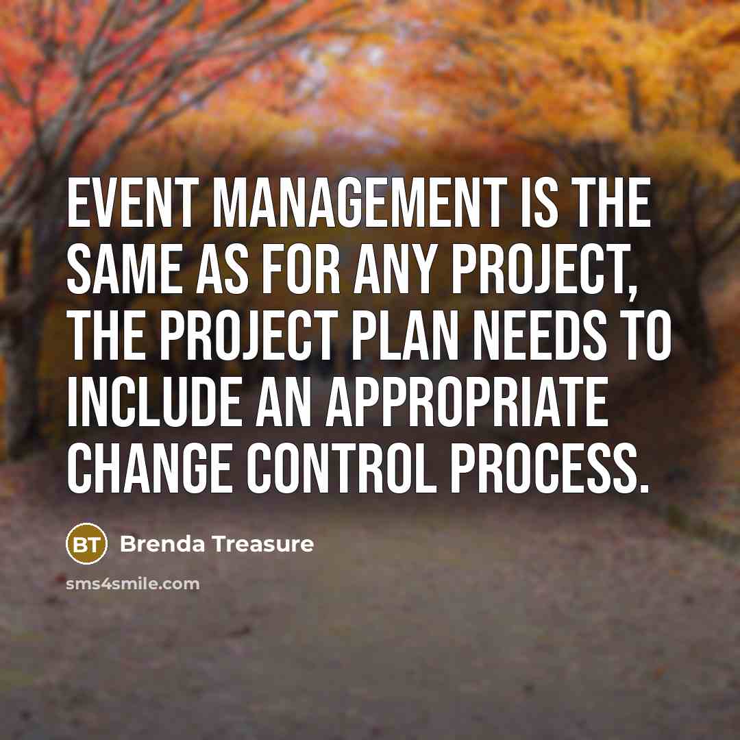 “Event management is the same as for any project, the project plan needs to include an appropriate change control process.” quote by Brenda Treasure
