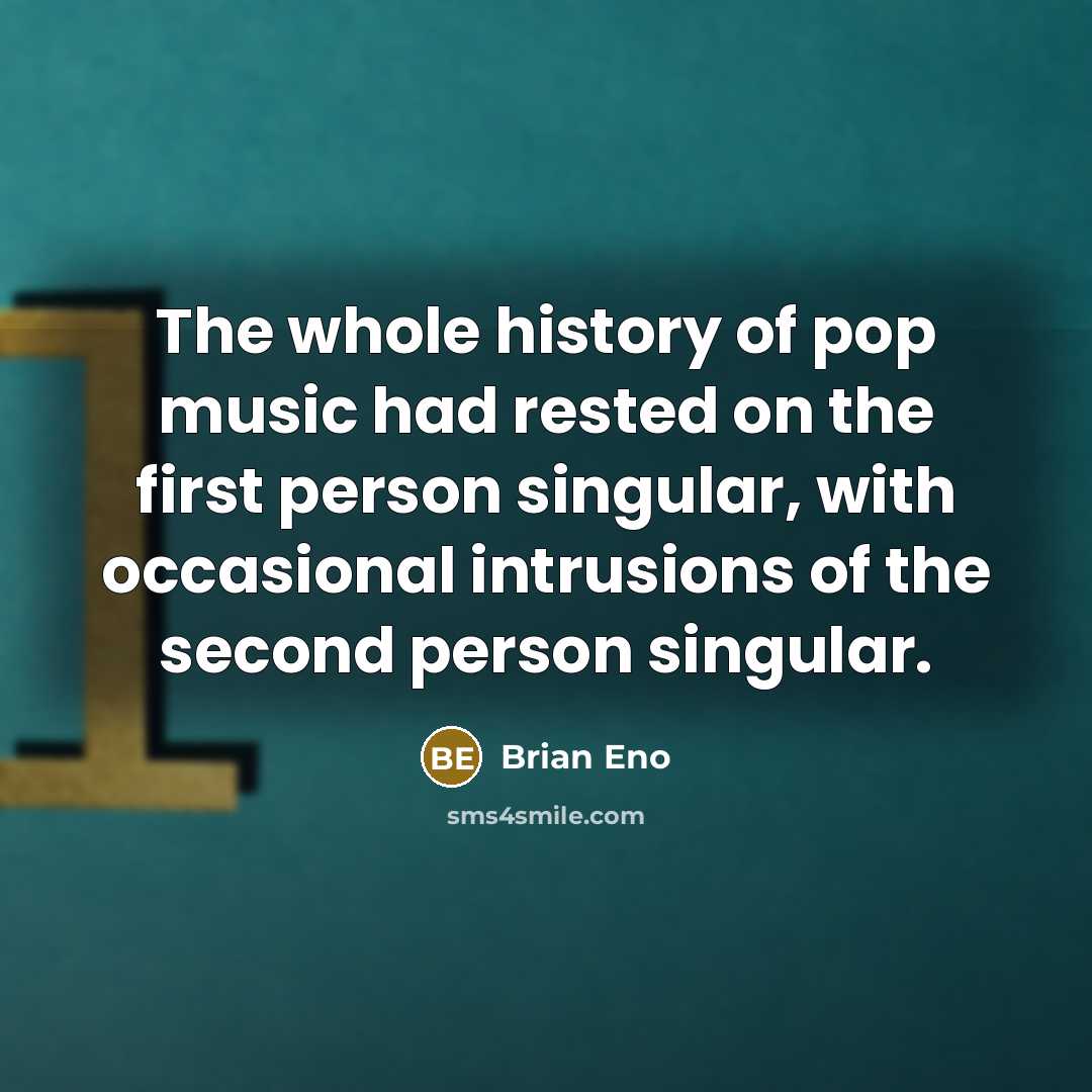 “The whole history of pop music had rested on the…” quote by Brian Eno