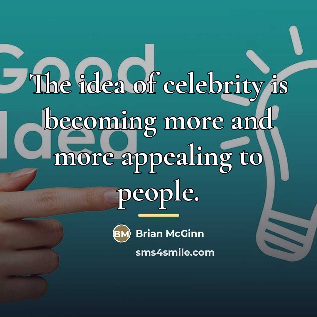 “The idea of celebrity is becoming more and more appealing…” quote by Brian McGinn