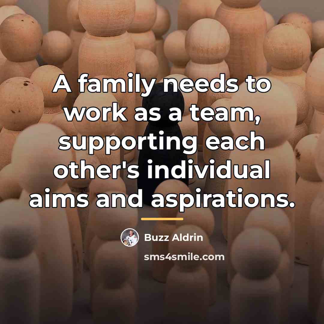 “A family needs to work as a team, supporting each…” quote by Buzz Aldrin