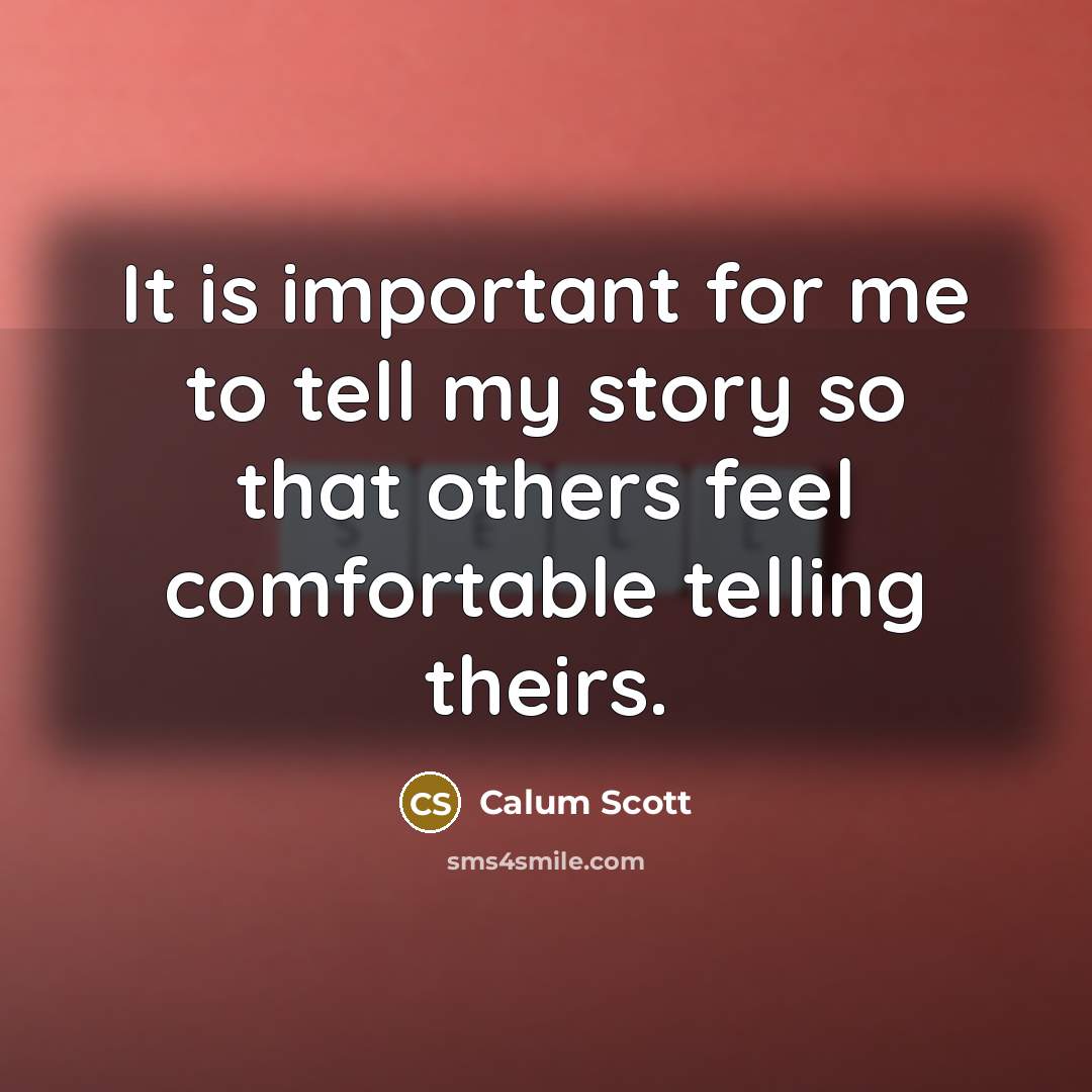 “It is important for me to tell my story so…” quote by Calum Scott