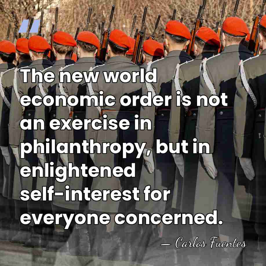 The new world economic order is not an exercise in philanthropy, but&hellip; - Carlos Fuentes