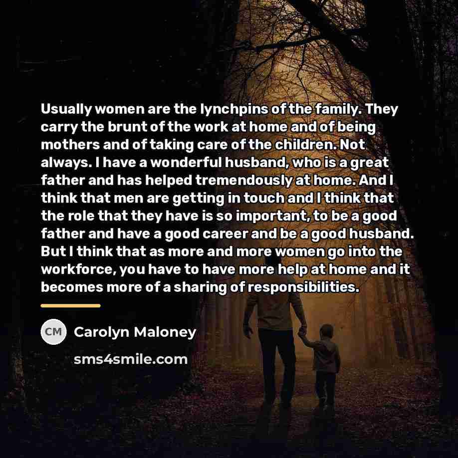 “Usually women are the lynchpins of the family. They carry…” quote by Carolyn Maloney