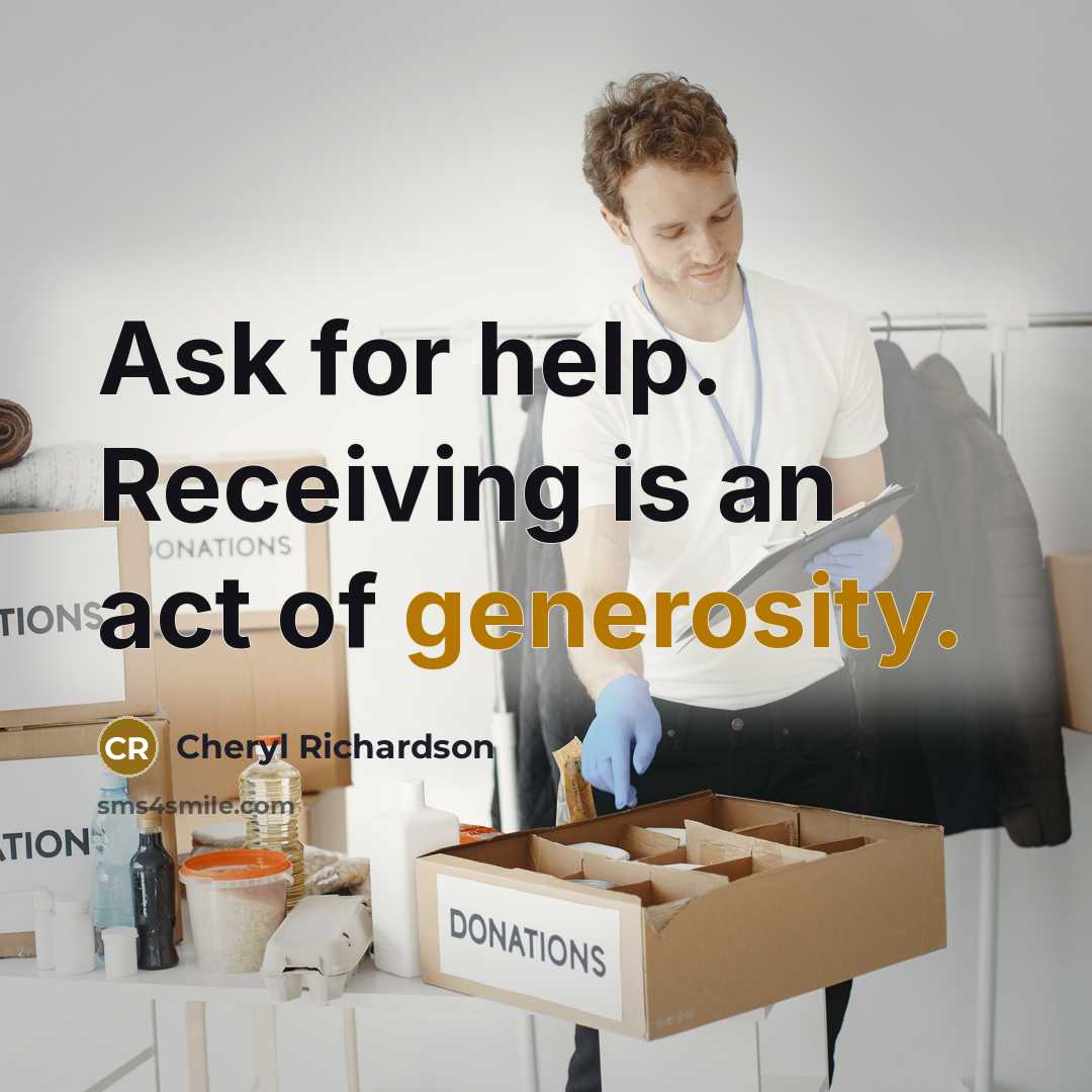 “Ask for help. Receiving is an act of generosity.…” quote by Cheryl Richardson