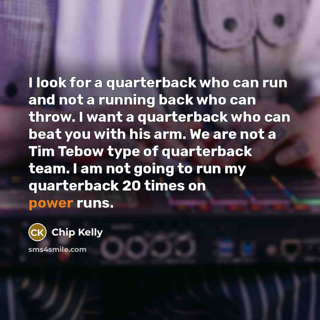 “I look for a quarterback who can run and not…” quote by Chip Kelly