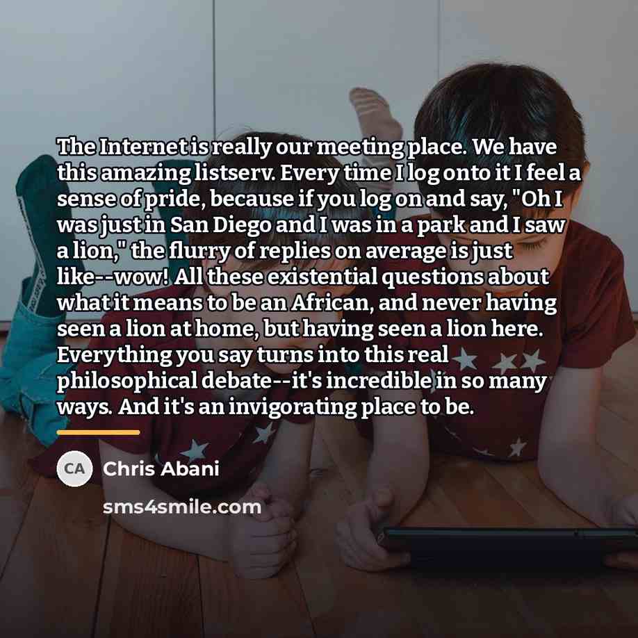 “The Internet is really our meeting place. We have this…” quote by Chris Abani