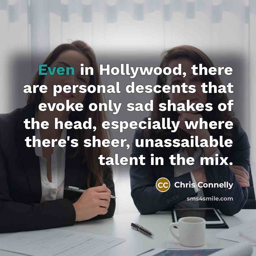 “Even in Hollywood, there are personal descents that evoke only…” quote by Chris Connelly