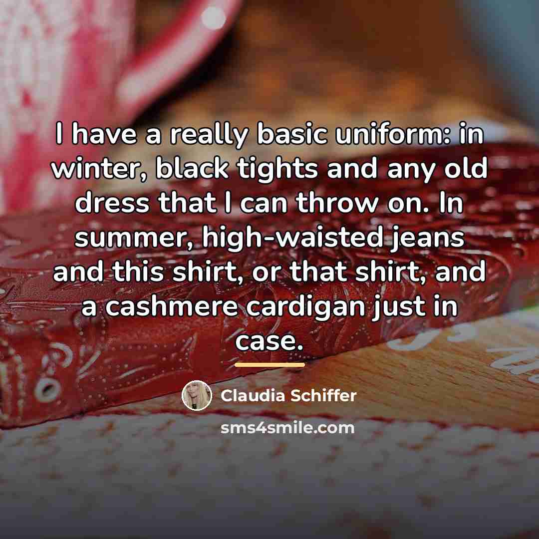 “I have a really basic uniform: in winter, black tights…” quote by Claudia Schiffer