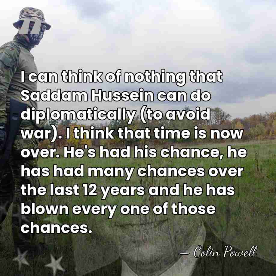 I can think of nothing that Saddam Hussein can do diplomatically (to&hellip; - Colin Powell