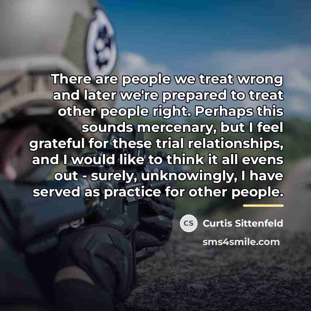 “There are people we treat wrong and later we're prepared…” quote by Curtis Sittenfeld