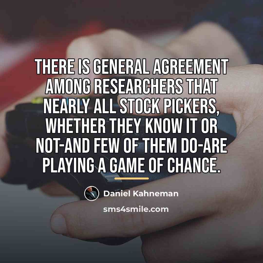 “There is general agreement among researchers that nearly all stock…” quote by Daniel Kahneman
