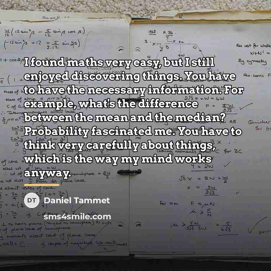 “I found maths very easy, but I still enjoyed discovering…” quote by Daniel Tammet