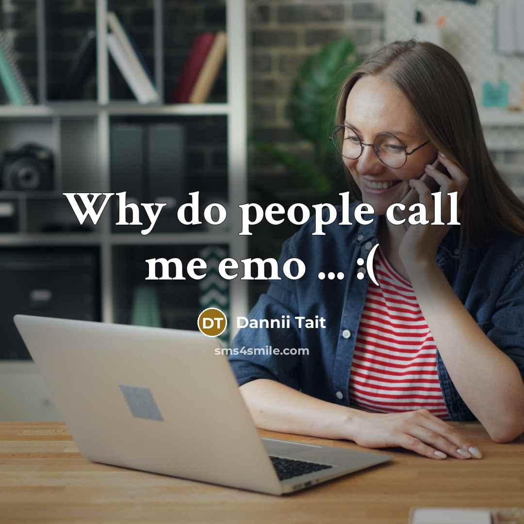 “Why do people call me emo ... :(” quote by Dannii Tait