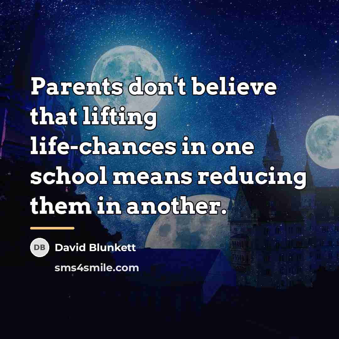 “Parents don't believe that lifting life-chances in one school means…” quote by David Blunkett