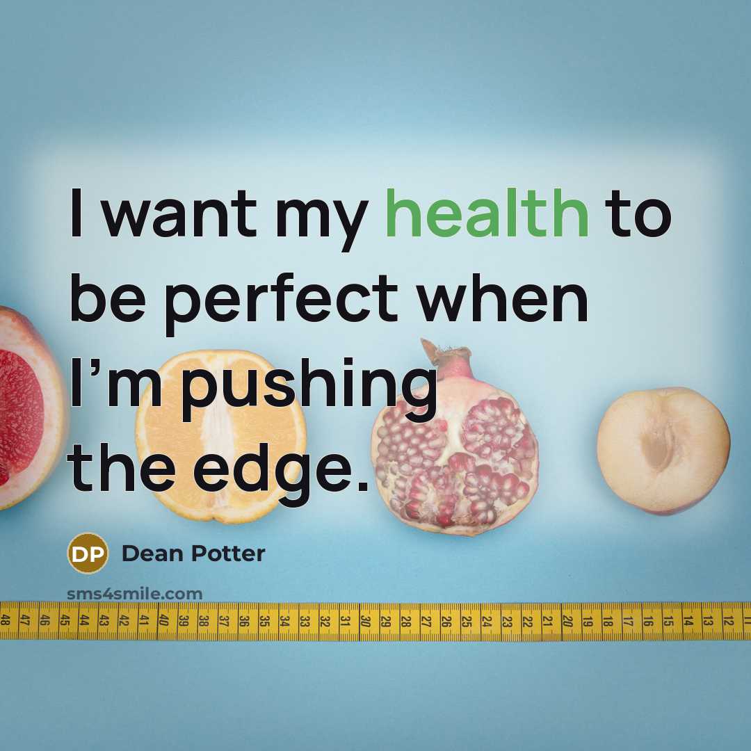 “I want my health to be perfect when I'm pushing…” quote by Dean Potter